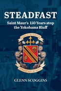 Steadfast: Saint Maur's 150 Years atop the Yokohama Bluff