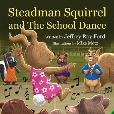 Steadman Squirrel and The School Dance - Ford, Jeffrey Roy