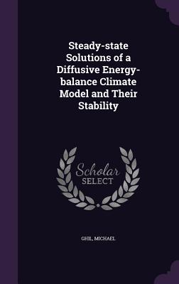 Steady-state Solutions of a Diffusive Energy-balance Climate Model and Their Stability - Ghil, Michael