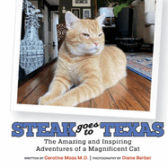 Steak Goes to Texas: The Amazing and Inspiring Adventures of a Magnificent Cat