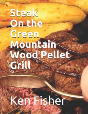 Steak on the Green Mountain Wood Pellet Grill - Fisher, Patti, and Fisher, Ken