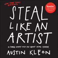 Steal Like an Artist: 10 Things Nobody Told You about Being Creative