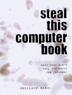 Steal This Computer Book: What They Won't Tell You about the Internet