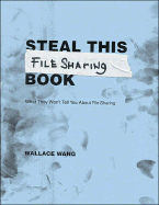 Steal This File Sharing Book: What They Won't Tell You about File Sharing