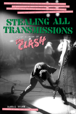 Stealing All Transmissions: A Secret History of the Clash - Doane, Randal, and Auguste, Barry The Baker (Foreword by)