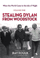 Stealing Bob Dylan from Woodstock: When the World Came to the Isle of Wight. Volume 1
