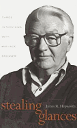 Stealing Glances: Three Interviews with Wallace Stegner - Stegner, Wallace Earle, and Hepworth, James R (Introduction by)