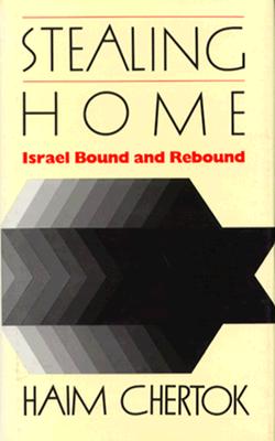 Stealing Home: Israel Bound and Rebound - Chertok, Haim