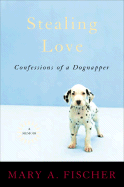 Stealing Love: Confessions of a Dognapper