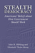 Stealth Democracy: Americans' Beliefs About How Government Should Work