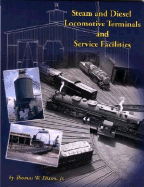 Steam and Diesel Locomotive Terminals and Service Facilities - Tlc Publishing