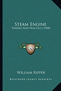 Steam Engine: Theory And Practice (1908) - Ripper, William