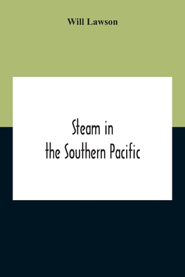 Steam In The Southern Pacific: The Story Of Merchant Steam Navigation In The Australasian Coastal And Intercolonial Trades, And On The Ocean Lines Of The Southern Pacific - Lawson, Will