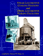 Steam Locomotive Coaling Stations and Diesel Locomotive Fueling Facilities - Dixon, Thomas W, Jr.