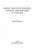 Steam Traction Engines: Wagons & Rollers in Color
