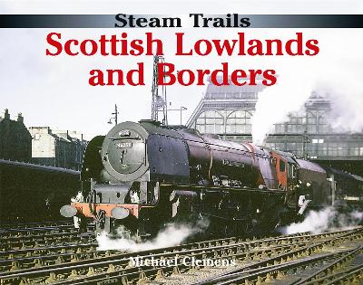 Steam Trails: Scottish Lowlands and Borders - Clemens, Michael