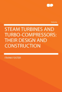Steam Turbines and Turbo-Compressors: Their Design and Construction