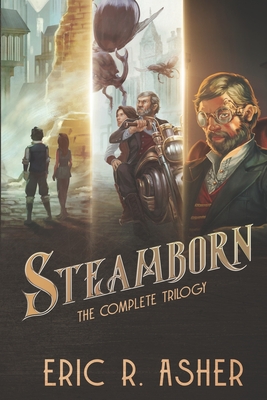 Steamborn: The Complete Trilogy Omnibus Edition - Asher, Eric R