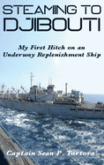 Steaming to Djibouti: My First Hitch on an Underway Replenishment Ship