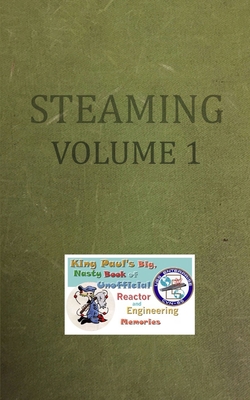 Steaming Volume One: King Paul's Big, Nasty, Unofficial Book of Reactor and Engineering Memories - Tuli, Ram W