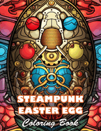 Steampunk Easter Egg Coloring Book: 100+ Unique and Beautiful Designs for All Fans