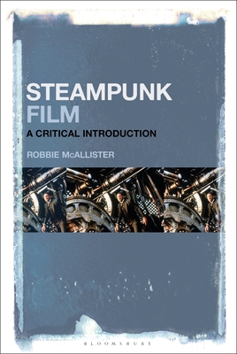 Steampunk Film: A Critical Introduction - McAllister, Robbie