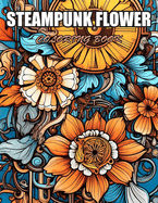 Steampunk Flower Coloring Book: High Quality and Unique Colouring Pages