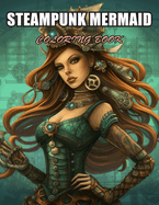 Steampunk Mermaid Coloring Book: Exciting Designs Suitable for All Ages