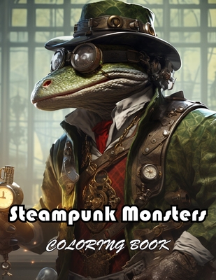 Steampunk Monsters Coloring Book: 100+ New and Exciting Designs Suitable for All Ages - Henderson, Donna