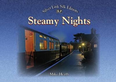 Steamy Nights: Steam Railway Preservation by Night - Heath, Mike
