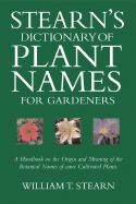 Stearn's Dictionary of Plant Names for Gardeners: A Handbook on the Origin and Meaning of the Botanical Names of Some Cultivated Plants - Stearn, William Thomas, and Elliott, Brent, Dr. (Preface by), and Smith, Isadore L L (Preface by)
