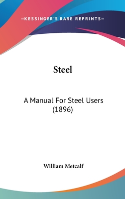 Steel: A Manual for Steel Users (1896) - Metcalf, William