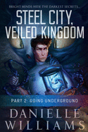 Steel City, Veiled Kingdom: Part 2: Going Underground
