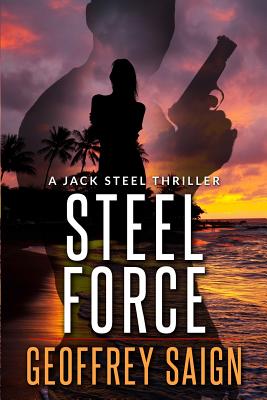 Steel Force: A Jack Steel Action Mystery Thriller - Saign, Geoffrey