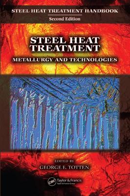 Steel Heat Treatment: Metallurgy and Technologies - Totten, George E (Editor)