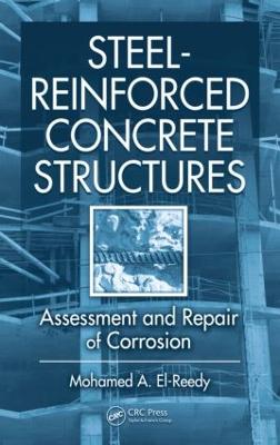 Steel-Reinforced Concrete Structures: Assessment and Repair of Corrosion - El-Reedy, Mohamed