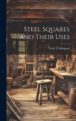 Steel Squares and Their Uses - Hodgson, Fred T 1836-1919