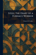 Steel: The Diary of a Furnace Worker