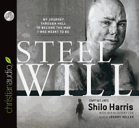 Steel Will: My Journey Through Hell to Become the Man I Was Meant to Be