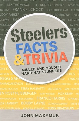Steelers Facts and Trivia: Milled and Molded Hard-Hat Stumpers - Maxymuk, John