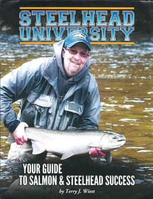 Steelhead University: Your Guide to Salmon & Steelhead Success - Weist, Terry J