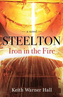 Steelton Iron in the Fire - Hall, Keith Warner