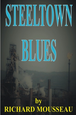 Steeltown Blues - Mousseau, Richard