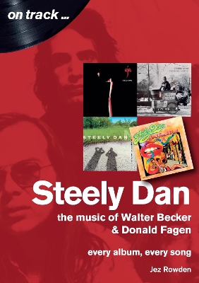 Steely Dan: The Music of Walter Becker & Donald Fagen: Every Album, Every Song - Rowden, Jez