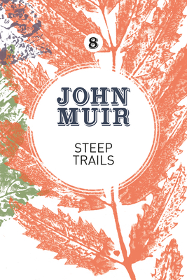 Steep Trails: A Collection of Wilderness Essays and Tales - Muir, John, and Gifford, Terry (Foreword by)