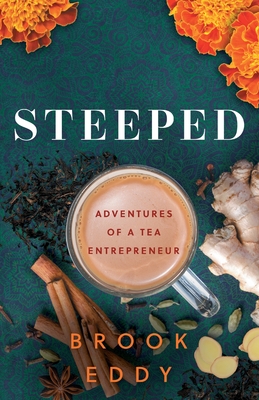 Steeped: Adventures of a Tea Entrepreneur - Eddy, Brook