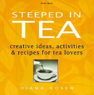 Steeped in Tea: Creative Ideas, Activities, and Recipes for Tea Lovers