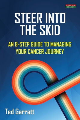 Steer Into The Skid: An 8-Step Guide to Managing Your Cancer Journey [US] - Garratt, Ted