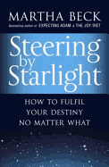Steering by Starlight: How to Fulfil Your Destiny, No Matter What