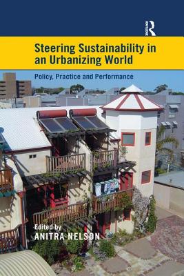Steering Sustainability in an Urbanizing World: Policy, Practice and Performance - Nelson, Anitra (Editor)
